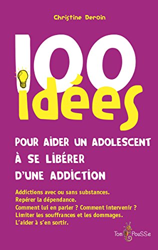 100 IDÉES POUR AIDER UN ADOLESCENT À SE LIBÉRER D'UNE ADDICTION