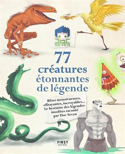 77 CRÉATURES ÉTONNANTES DE LÉGENDE